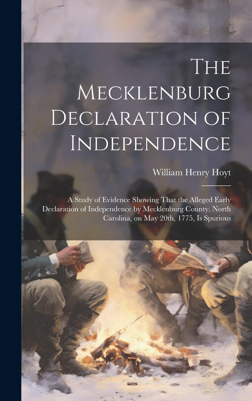Couverture_The Mecklenburg Declaration of Independence; a Study of Evidence Showing That the Alleged Early Declaration of Independence by Mecklenburg County, North Carolina, on May 20th, 1775, is Spurious
