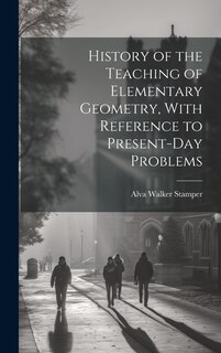Front cover_History of the Teaching of Elementary Geometry, With Reference to Present-day Problems