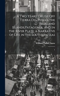Front cover_A two Years' Cruise off Tierra del Fuego, the Falkland Islands, Patagonia, and in the River Plate; a Narrative of Life in the Southern Seas