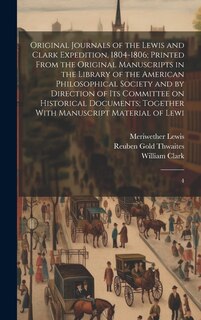 Couverture_Original Journals of the Lewis and Clark Expedition, 1804-1806; Printed From the Original Manuscripts in the Library of the American Philosophical Society and by Direction of its Committee on Historical Documents; Together With Manuscript Material of Lewi