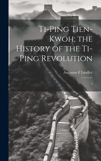 Front cover_Ti-ping Tien-kwoh; the History of the Ti-ping Revolution