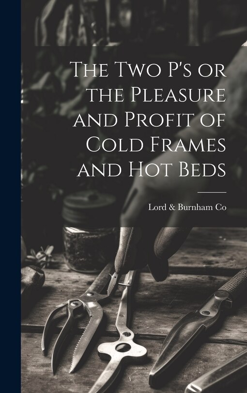 Front cover_The two P's or the Pleasure and Profit of Cold Frames and hot Beds