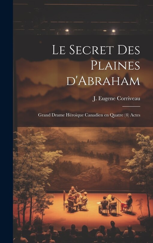 Front cover_Le secret des Plaines d'Abraham; grand drame héroique canadien en quatre (4) actes