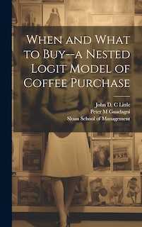 Front cover_When and What to Buy--a Nested Logit Model of Coffee Purchase