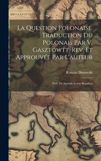 Couverture_La question polonaise. Traduction du polonais par V. Gasztowtt, rev. et approuvée par l'auteur; préf. de Anatole Leroy-Beaulieu