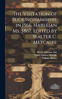 Couverture_The Visitation of Buckinghamshire in 1566. Harleian ms. 5867. Edited by Walter C. Metcalfe