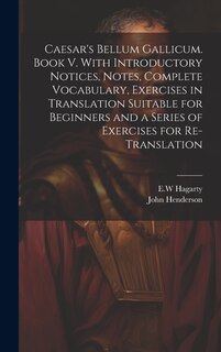 Couverture_Caesar's Bellum Gallicum. Book V. With Introductory Notices, Notes, Complete Vocabulary, Exercises in Translation Suitable for Beginners and a Series of Exercises for Re-translation