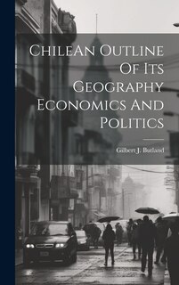 Front cover_ChileAn Outline Of Its Geography Economics And Politics