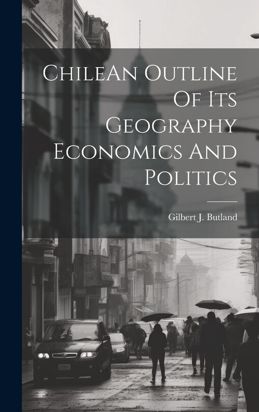 Front cover_ChileAn Outline Of Its Geography Economics And Politics