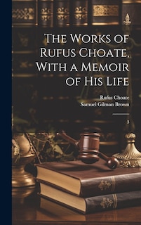 Front cover_The Works of Rufus Choate, With a Memoir of his Life