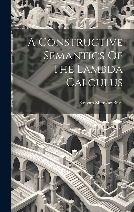 Front cover_A Constructive Semantics Of The Lambda Calculus