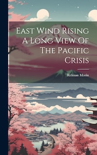 Couverture_East Wind Rising A Long View Of The Pacific Crisis