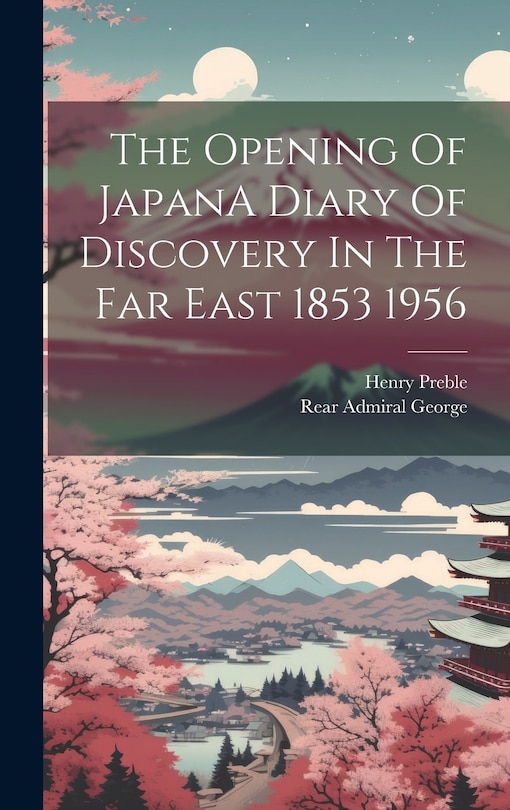 Front cover_The Opening Of JapanA Diary Of Discovery In The Far East 1853 1956