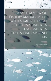 Couverture_A System View Of Fishery Management With Some Notes On The Tuna Fisheries Fao Fisheries Technical Paper No 106