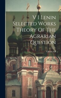 Couverture_V I Lenin Selected Works Theory Of The Agrarian Question; Volume XII