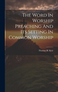 Couverture_The Word In Worship Preaching And Its Setting In Common Worship