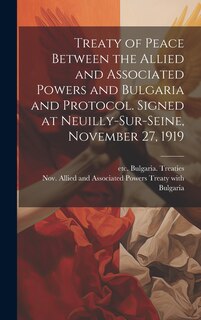 Front cover_Treaty of Peace Between the Allied and Associated Powers and Bulgaria and Protocol. Signed at Neuilly-sur-Seine, November 27, 1919