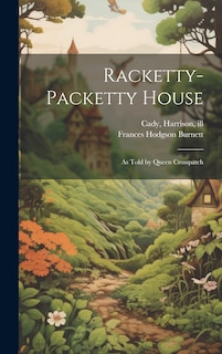 Racketty-packetty House: As Told by Queen Crosspatch