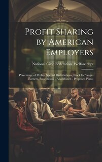 Front cover_Profit Sharing by American Employers; Percentage of Profits, Special Distributions, Stock for Wage-earners, Exceptional - Abandoned - Proposed Plans;