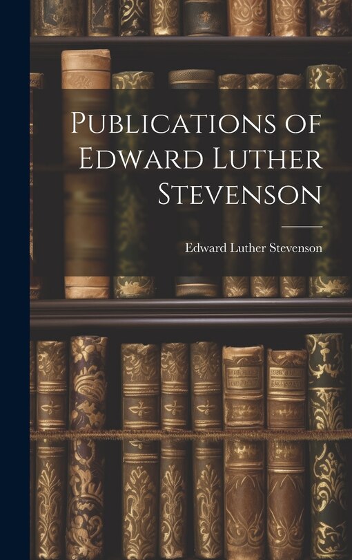 Front cover_Publications of Edward Luther Stevenson