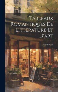 Front cover_Tableaux Romantiques De Littérature Et D'art