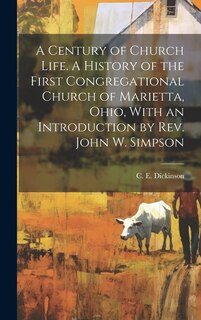 Front cover_A Century of Church Life. A History of the First Congregational Church of Marietta, Ohio, With an Introduction by Rev. John W. Simpson