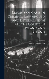 Front cover_Reports of Cases in Criminal Law Argued and Determined in All the Courts in England and Ireland
