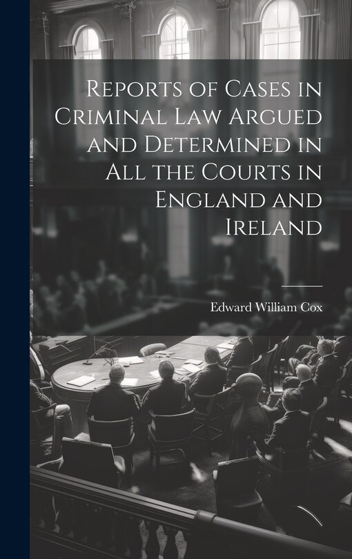 Front cover_Reports of Cases in Criminal Law Argued and Determined in All the Courts in England and Ireland