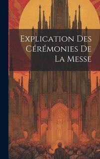 Front cover_Explication Des Cérémonies De La Messe
