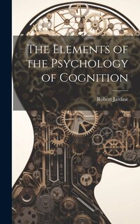 Front cover_The Elements of the Psychology of Cognition