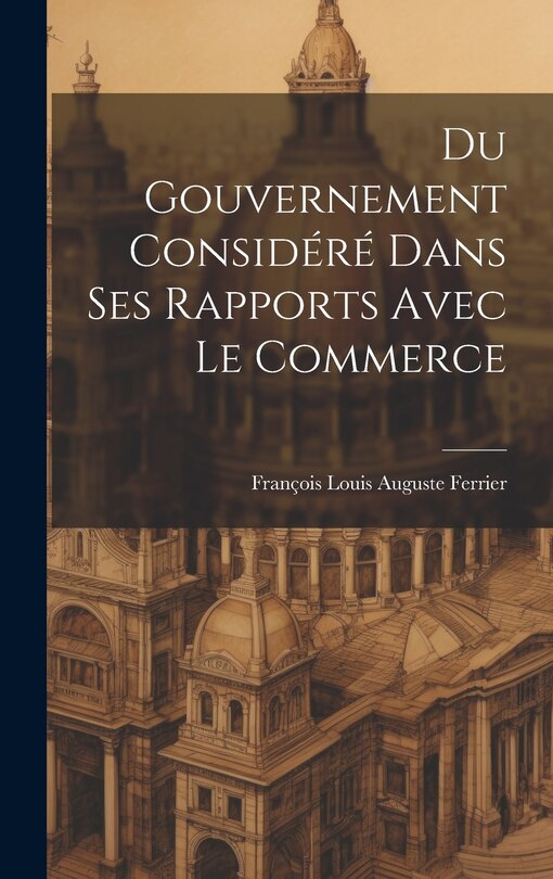 Front cover_Du Gouvernement Considéré Dans Ses Rapports Avec Le Commerce