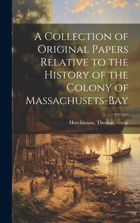 Couverture_A Collection of Original Papers Relative to the History of the Colony of Massachusets-bay