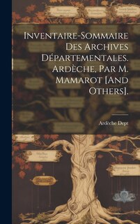 Front cover_Inventaire-Sommaire Des Archives Départementales. Ardèche, Par M. Mamarot [And Others].