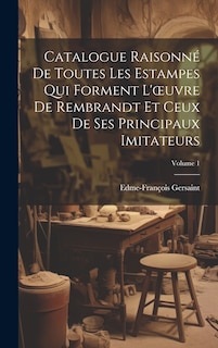 Front cover_Catalogue Raisonné De Toutes Les Estampes Qui Forment L'oeuvre De Rembrandt Et Ceux De Ses Principaux Imitateurs; Volume 1