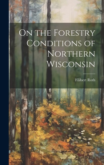 Front cover_On the Forestry Conditions of Northern Wisconsin