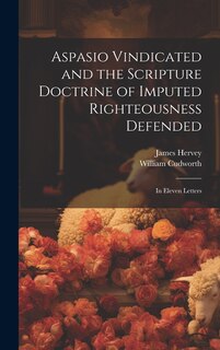 Couverture_Aspasio Vindicated and the Scripture Doctrine of Imputed Righteousness Defended
