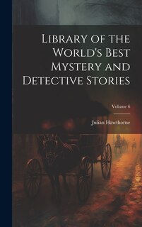 Front cover_Library of the World's Best Mystery and Detective Stories; Volume 6