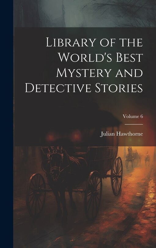 Front cover_Library of the World's Best Mystery and Detective Stories; Volume 6