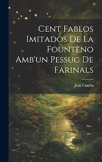 Cent Fablos Imitados De La Fountèno Amb'un Pessuc De Farinals