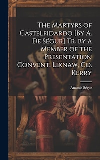 Front cover_The Martyrs of Castelfidardo [By A. De Ségur] Tr. by a Member of the Presentation Convent. Lixnaw, Co. Kerry