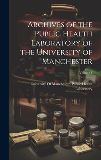 Couverture_Archives of the Public Health Laboratory of the University of Manchester; Volume 1