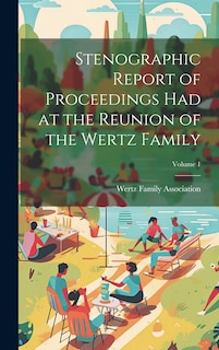 Couverture_Stenographic Report of Proceedings Had at the Reunion of the Wertz Family; Volume 1