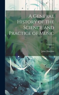 Front cover_A General History of the Science and Practice of Music; Volume 1
