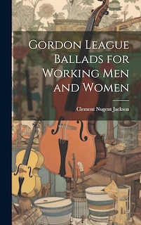Couverture_Gordon League Ballads for Working Men and Women