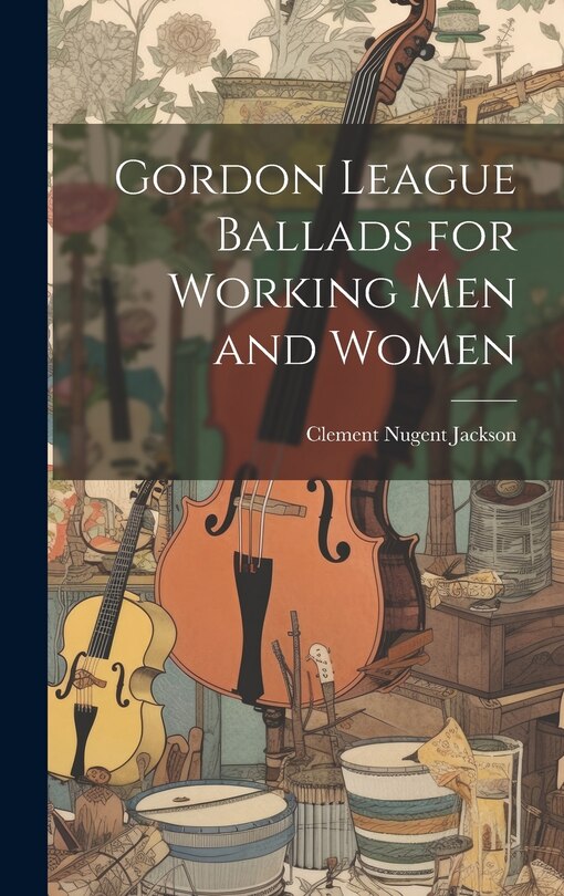 Couverture_Gordon League Ballads for Working Men and Women