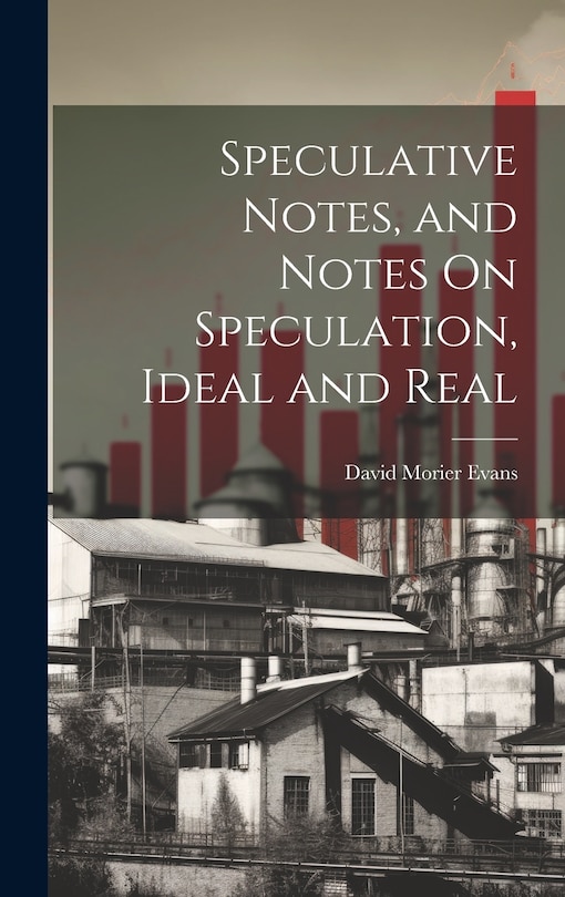 Front cover_Speculative Notes, and Notes On Speculation, Ideal and Real