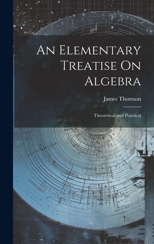 Front cover_An Elementary Treatise On Algebra