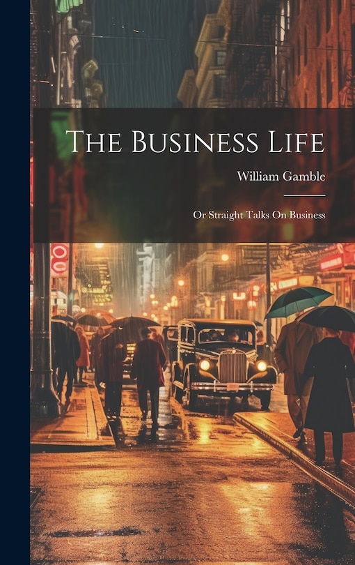 Front cover_The Business Life; Or Straight Talks On Business