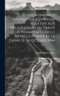 Front cover_Correspondance Diplomatique Chinoise Relative Aux Négotiations Du Traité De Whampoa Conclu Entre La France Et La Chine Le 24 Octobre 1844