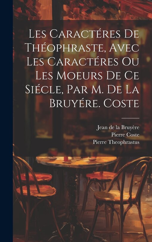 Couverture_Les Caractéres De Théophraste, Avec Les Caractéres Ou Les Moeurs De Ce Siécle, Par M. De La Bruyére. Coste